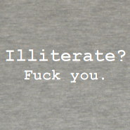 Illiterate? Fuck you.