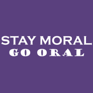 Stay Moral - Go Oral