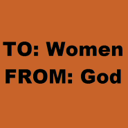 To: Women From: God