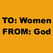 To: Women From: God