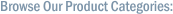 Browse Our Product Categories: