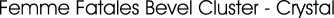 Femme Fatales Bevel Cluster - Crystal