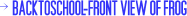 BACKTOSCHOOL-FRONT VIEW OF FROG
