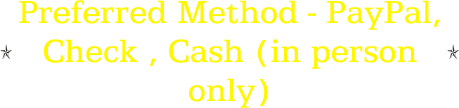 Preferred Method - PayPal, Check , Cash (in person only)