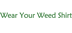 Wear Your Weed Shirt
