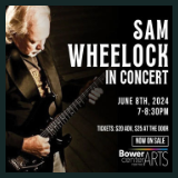 240608 SAM WHEELOCK IN CONCERT - Bower Center Concert Series