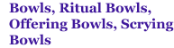 Bowls, Ritual Bowls, Offering Bowls, Scrying Bowls