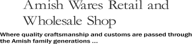 Amish Wares Retail and Wholesale Shop